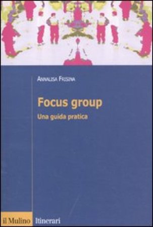 Focus group. Una guida pratica Annalisa Frisina