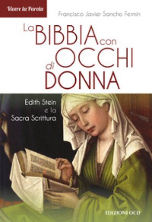 La Bibbia con occhi di donna. Edith Stein e la Sacra Scrittura Francisco Javier Sancho Fermín