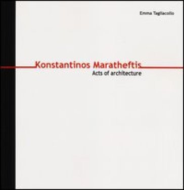 Konstantinos Maratheftis. Acts of architecture. Ediz. italiana e inglese Emma Tagliacollo
