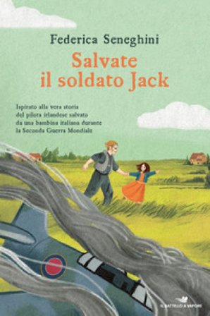Salvate il soldato Jack. Ispirato alla vera storia del pilota irlandese salvato da una bambina italiana durante la Seconda Guerra Mondiale Federica 