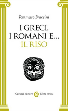 I Greci, i Romani e... il riso Tommaso Braccini