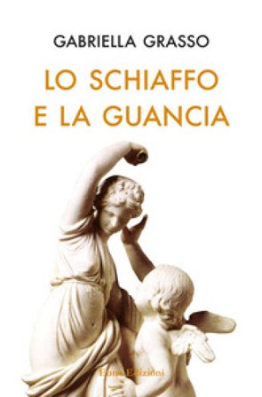 Lo schiaffo e la guancia Gabriella Grasso