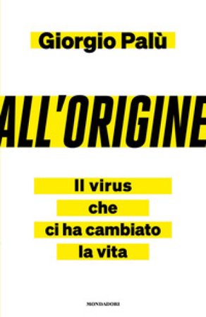 All'origine. Il virus che ci ha cambiato la vita Giorgio Palù