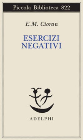 Esercizi negativi. In margine a «sommario di decomposizione» Emile Michel Cioran