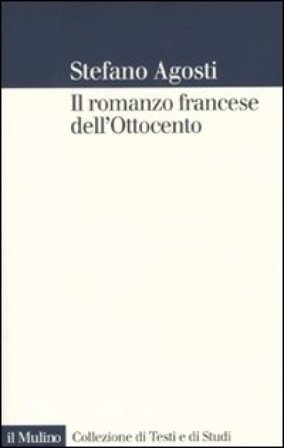 Il romanzo francese dell'Ottocento. Lingue forme genealogia Stefano Agosti