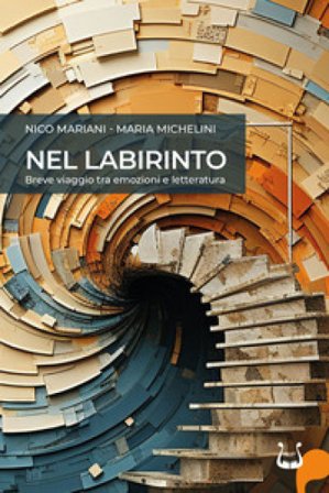Nel labirinto. Breve viaggio tra emozioni e letteratura. Nuova ediz. Nico Mariani
