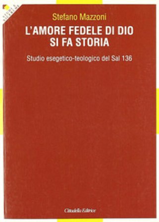 L'amore fedele di Dio si fa storia. Studio esegetico-teologico del Sal 136 Stefano Mazzoni