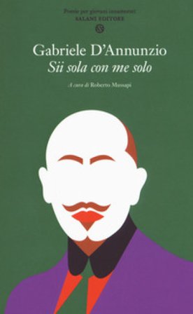 Sii sola con me solo. Poesie per giovani innamorati Gabriele D'Annunzio