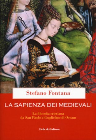 La sapienza dei medievali. La filosofia cristiana da san Paolo a Guglielmo di Occam Stefano Fontana
