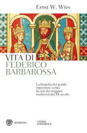 Vita di Federico Barbarossa Ernst Wilhelm Wies