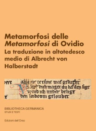 Metamorfosi delle Metamorfosi di Ovidio. La traduzione in altotedesco medio di Albrecht von Halberstadt Anna Cappellotto