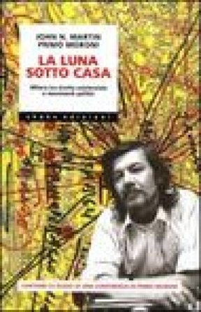 La luna sotto casa. Milano tra rivolta esistenziale e movimenti politici John N. Martin