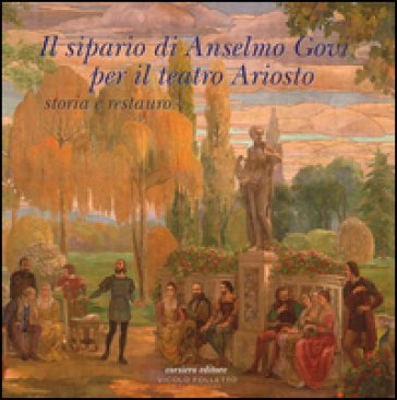 Il sipario di Anselmo Govi per il teatro Ariosto. Storia e restauro. Ediz. a colori