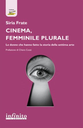 Cinema, femminile plurale. Le donne che hanno fatto la storia della settima arte Siria Frate