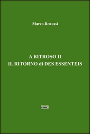 A ritroso II. Il ritorno di Des Essenteis Marco Benussi