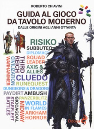 Guida al gioco da tavolo moderno. Dalle origini agli anni Ottanta Roberto Chiavini