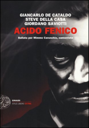 Acido fenico. Ballata per Mimmo Carunchio camorrista Giancarlo De Cataldo