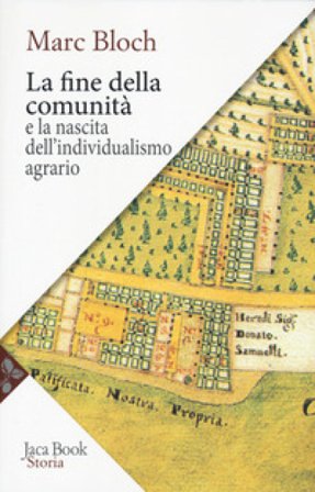 La fine della comunità e la nascita dell'individualismo agrario nella Francia del XVIII secolo Marc Bloch