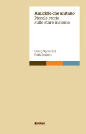 Amicizie che aiutano. Piccole storie sullo stare insieme Georg Sporschill