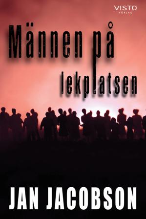 Männen på lekplatsen - Bok av Jan Jacobson - Inbunden