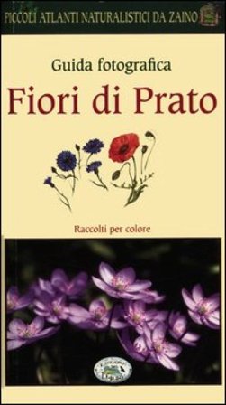 Fiori di prato. Guida fotografica. Piccoli atlanti naturalistici da zaino Barbara Polettini