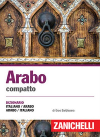 Arabo compatto. Dizionario italiano-arabo, arabo-italiano. Ediz. bilingue Eros Baldissera