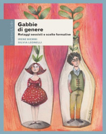 Gabbie di genere. Retaggi sessisti e scelte formative Irene Biemmi