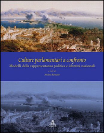 Culture parlamentari a confronto. Modelli della rappresentanza politica e identità nazionali. Ediz. italiana, inglese e spagnola Andrea Romano