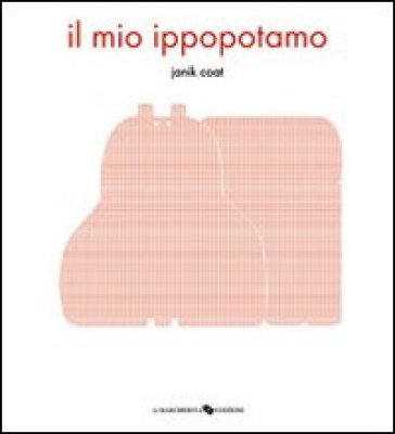 Il mio ippopotamo. Ediz. illustrata Janik Coat