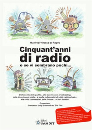 Cinquant'anni di radio e se vi sembrano pochi... Manfredi Vinassa de Regny