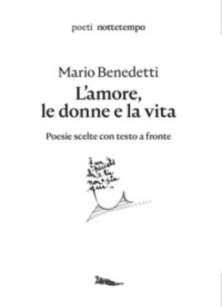 L'amore, le donne e la vita. Poesie scelte. Testo spagnolo a fronte Mario Benedetti