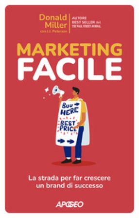 Marketing facile. La strada per far crescere un brand di successo Donald Miller