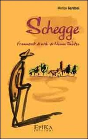 Schegge. Frammenti di vita di nonno Timòteo Matteo Gardani