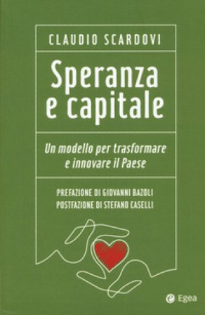 Speranza e capitale. Un modello per trasformare e innovare il paese Claudio Scardovi