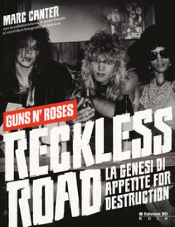 Reckless Road. Guns n'Roses. La genesi di Appetite for destruction. Ediz. a colori Marc Canter