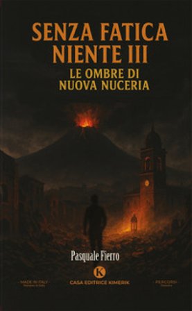 Senza fatica niente. Vol. 3: Le ombre di Nuova Nuceria Pasquale Fierro