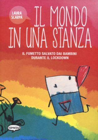 Il mondo in una stanza. Il fumetto salvato dai bambini durante il lockdown Laura Scarpa