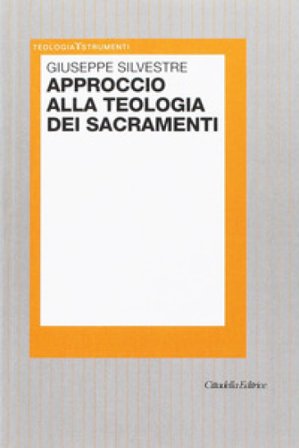Approccio alla teologia dei sacramenti Giuseppe Silvestre