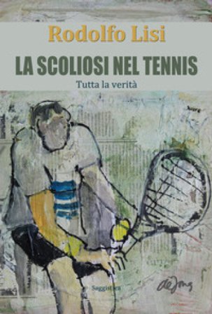La scoliosi nel tennis. Tutta la verità Rodolfo Lisi