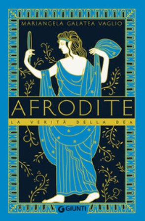 Afrodite. La verità della dea Mariangela Galatea Vaglio