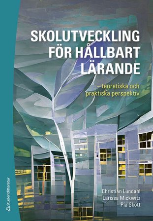 Skolutveckling för hållbart lärande - teoretiska och praktiska perspektiv, ISBN: 9789144161525