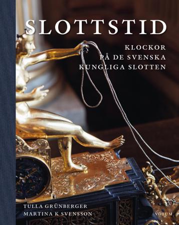 Slottstid : Klockor på de svenska Kungliga slotten - Bok av Tulla Grünberger & Martina K Svensson - Inbunden