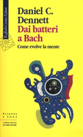 Dai batteri a Bach. Come evolve la mente Daniel C. Dennett