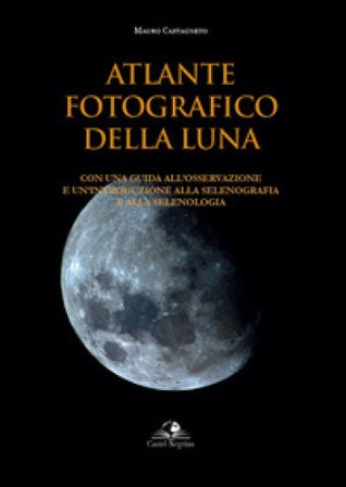 Atlante fotografico della luna. Con una guida all'osservazione e un'introduzione alla selenografia e alla selenologia. Ediz. illustrata Mauro 