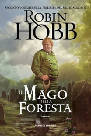 Il mago della foresta. Trilogia del figlio soldato. Vol. 2 Robin Hobb