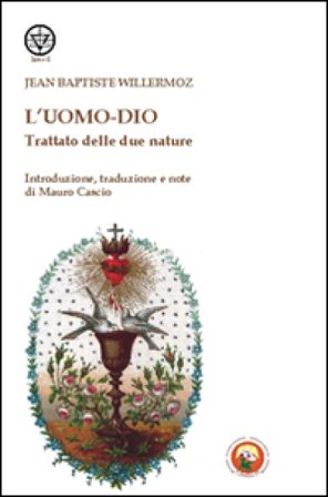 L'uomo-Dio. Trattato delle due nature Jean-Baptiste Willermoz