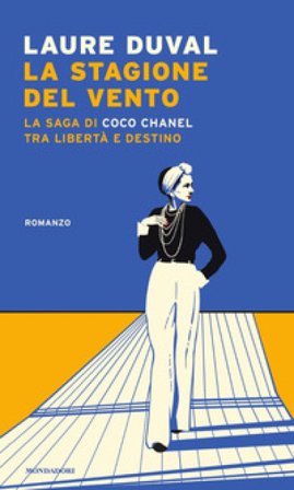 La stagione del vento. La saga di Coco Chanel tra libertà e destino Laure Duval
