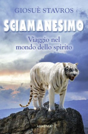 Sciamanesimo. Viaggio nel mondo dello spirito Giosuè Stavros