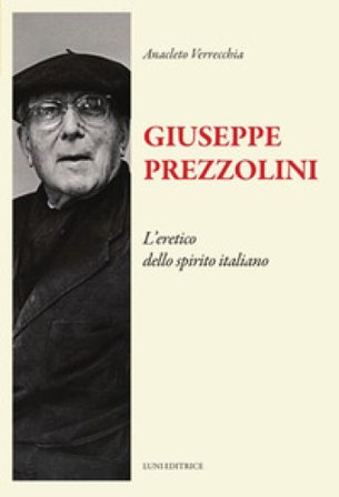Giuseppe Prezzolini. L'eretico dello spirito italiano Anacleto Verrecchia