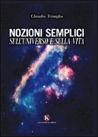 Nozioni semplici sull'universo e la vita Claudio Trisoglio